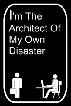 Paperback I'm the Architect of My Own Disaster: 110-Page Blank Lined Journal Office Work Coworker Manager Gag Gift Idea Book