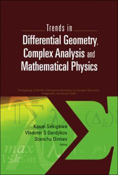 Hardcover Trends in Differential Geometry, Complex Analysis and Mathematical Physics - Proceedings of 9th International Workshop on Complex Structures, Integrab Book