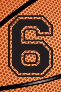 6 Journal: A Basketball Jersey Number #6 Six Notebook For Writing And Notes: Great Personalized Gift For All Players, Coaches, And Fans (Black Dimple Seam Ball Print)