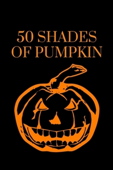 Paperback 50 Shades of Pumpkin: A mysterious notebook for Halloween time (version 2) Book