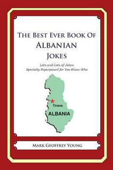 Paperback The Best Ever Book of Albanian Jokes: Lots and Lots of Jokes Specially Repurposed for You-Know-Who Book