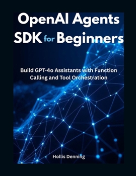 OpenAI Agents SDK for Beginners: Build GPT-4o Assistants with Function Calling and Tool Orchestration