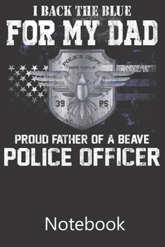 I Back The Blu For My Dad Proud Father of a Brave Police Officer: Composition Notebook, College Ruled Blank Lined Book for Taking Notes, Recipes, Sketching, Writing, Organizing, Christmas Halloween Bi