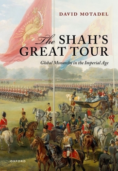 Hardcover The Shah's Great Tour: Global Monarchy in the Imperial Age Book