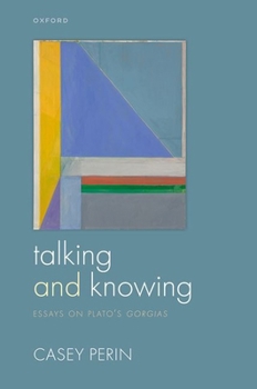 Hardcover Talking and Knowing: Essays on Plato's Gorgias Book