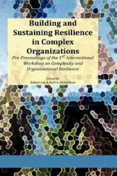 Building and Sustaining Resilience in Complex Organizations