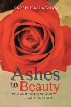 Paperback Ashes to Beauty: From Ashes She Rose and Beauty Happened Book