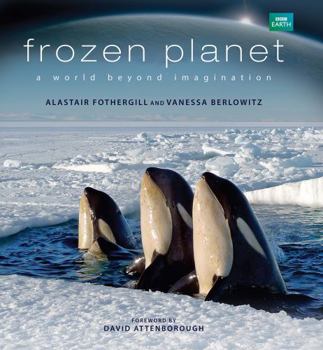 Hardcover Frozen Planet: A World Beyond Imagination Book