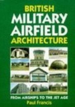 Hardcover British Military Airfield Architecture: From Airships to the Jet Age Book