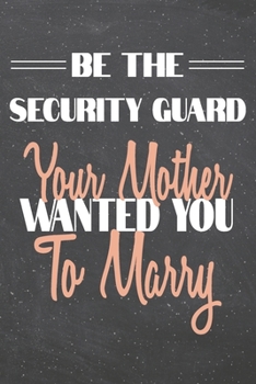 Paperback Be The Security Guard Your Mother Wanted You To Marry: Security Guard Dot Grid Notebook, Planner or Journal - 110 Dotted Pages - Office Equipment, Sup Book