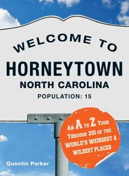 Paperback Welcome to Horneytown, North Carolina, Population: 15: An A to Z Tour Through 201 of the World's Weirdest & Wildest Places Book