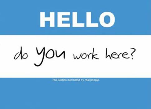 Paperback Hello, Do You Work Here?: Real Stories Submitted by Real People. Book