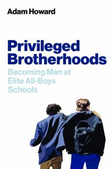 Paperback Privileged Brotherhoods: Becoming Men at Elite All-Boys Schools Book