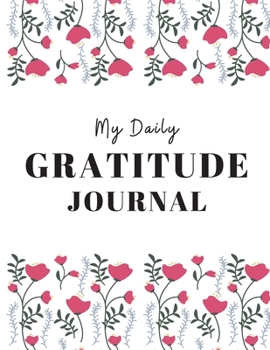 My Daily Gratitude Journal : Start a Gratitude Journal Notebook. Gratitude Book Journal, Best Sellers for Women,men,husband,wife, Adults and Teenager. (110 Pages Gratitude Journal Prompts 8. 5x11)