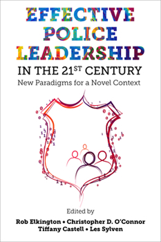 Effective Police Leadership in the 21st Century: New Paradigms for a Novel Context