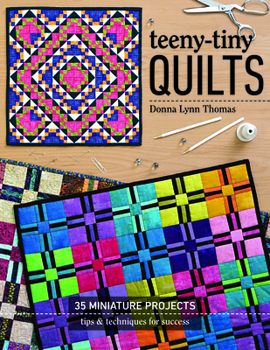 Paperback Teeny-Tiny Quilts: 35 Miniature Projects - Tips & Techniques for Success Book