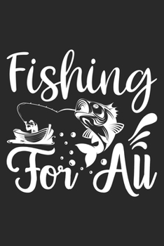 Fishing for all: Fishing Journal for Adult; Includes 60 Journaling Pages for Recording Fishing Notes, Experiences and Memories (Journal Diary for Fishing)