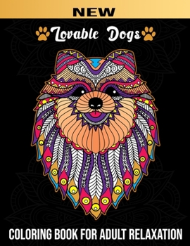 Lovable Dogs: Realistic Adult Coloring book (Stoner) 60 Beautiful Designs Dogs Lovers for Relaxation Fun and Stress Relieving Patterns Cute Pups from Great Danes & Pit Bulls & Chihuahuas, A Great gift