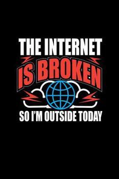 The Internet Is Broken So I'm Outside Today : Internet down Humor. Wifi Themed Notebook. Funny Internet Addiction