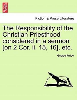 Paperback The Responsibility of the Christian Priesthood Considered in a Sermon [on 2 Cor. II. 15, 16], Etc. Book