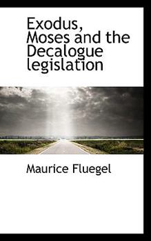Exodus, Moses and the Decalogue Legislation