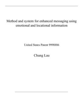 Paperback Method and system for enhanced messaging using emotional and locational information: United States Patent 9998886 Book