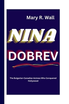 Paperback Nina Dobrev: The Bulgarian-Canadian Actress Who Conquered Hollywood Book