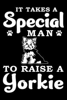 It Takes A Special Man To Raise A Yorkie: Notebook Gifts For Dog Lovers, Yorkshire Terrier Journal Notebook Best Gifts For Who Love Yorkie Dog Notebook Blank Lined Ruled Journal 6"x9" 100 Pages