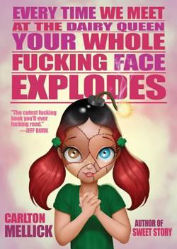 Paperback Every Time We Meet at the Dairy Queen, Your Whole Fucking Face Explodes Book
