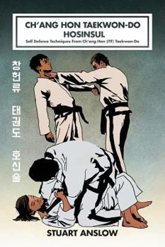 Hardcover Ch'ang Hon Taekwon-Do Hosinsul: Self Defence Techniques From Ch'ang Hon (ITF) Taekwon-Do Book