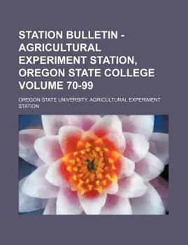 Paperback Station Bulletin - Agricultural Experiment Station, Oregon State College Volume 70-99 Book