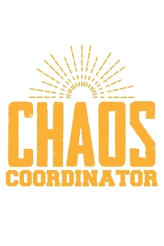 Chaos Coordinator Funny Teacher Funny Mom: College Ruled Chaos Coordinator Funny Teacher Funny Mom  / Journal Gift - Large ( 6 x 9 inches ) - 120 Pages || Softcover
