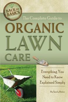 Paperback The Complete Guide to Organic Lawn Care: Everything You Need to Know Explained Simply Book