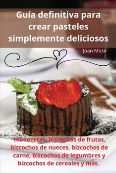 Paperback Guía definitiva para crear pasteles simplemente deliciosos [Spanish] Book