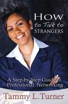 Paperback How To Talk to Strangers A Step-by-Step Guide to Professional Networking Book