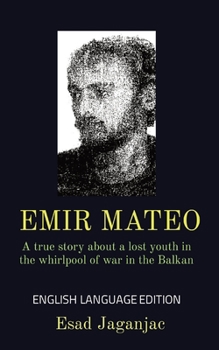 Paperback Emir Mateo: A true story about a lost youth in the whirlpool of war in the Balkan Book