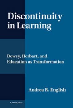 Hardcover Discontinuity in Learning: Dewey, Herbart and Education as Transformation Book
