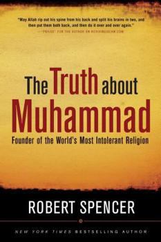 Hardcover The Truth about Muhammad: Founder of the World's Most Intolerant Religion Book