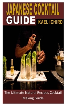 Paperback Japanese Cocktail Guide: The Ultimate Natural Recipes Cocktail Making Guide Book