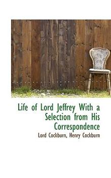 Life of Lord Jeffrey with a Selection from His Correspondence
