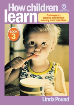 Paperback How Children Learn Book 3: Contemporary theorists and thinkers on early years' education Book