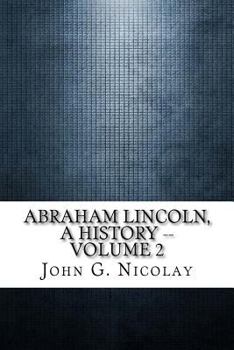 Paperback Abraham Lincoln, a History -- Volume 2 Book