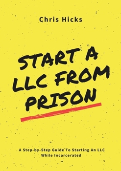 Paperback Start A LLC From Prison: A Step-by-Step Guide to Starting A LLC While Incarcerated Book