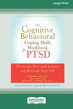 The Cognitive Behavioral Coping Skills Workbook for PTSD: Overcome Fear and Anxiety and Reclaim Your Life