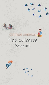 The Collected Stories of Gertrude Atherton