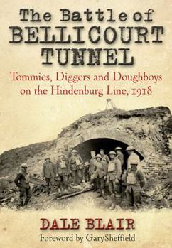 Hardcover The Battle of Bellicourt Tunnel: Tommies, Diggers and Doughboys on the Hindenburg Line, 1918 Book