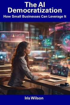 Paperback The AI Democratization: How Small Businesses Can Leverage It Book