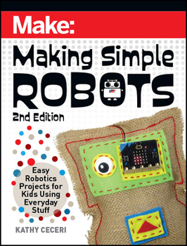Paperback Making Simple Robots: Easy Robotics Projects for Kids Using Everyday Stuff Book
