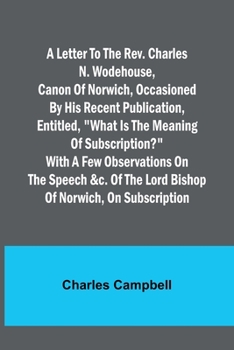 Paperback A letter to the Rev. Charles N. Wodehouse, Canon of Norwich, occasioned by his recent publication, entitled, What is the meaning of Subscription? with Book