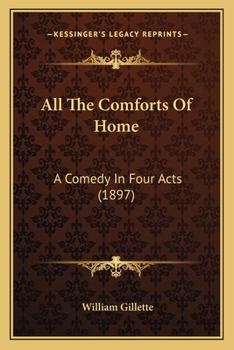 Paperback All The Comforts Of Home: A Comedy In Four Acts (1897) Book